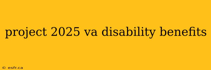 project 2025 va disability benefits