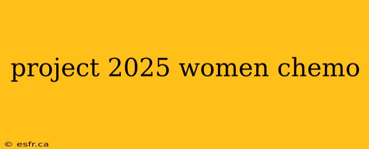 project 2025 women chemo