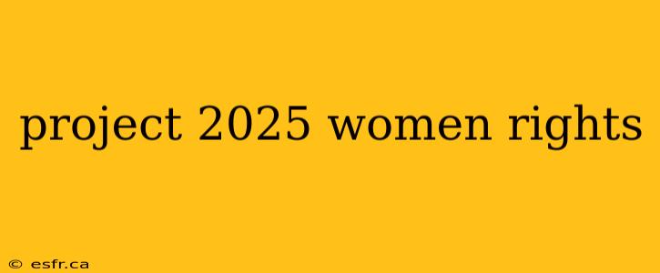 project 2025 women rights