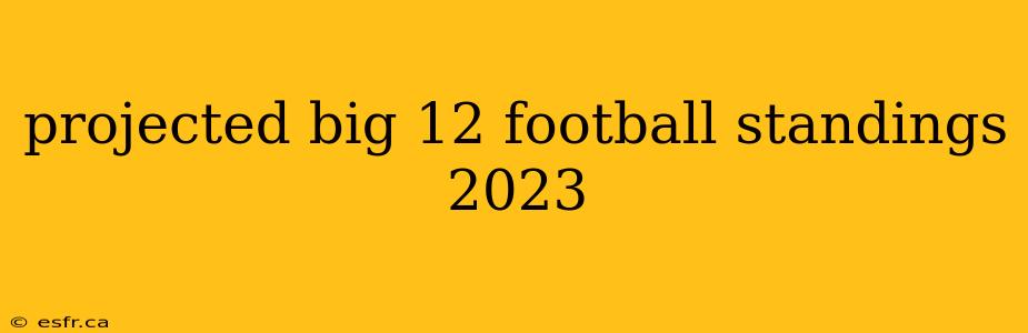 projected big 12 football standings 2023