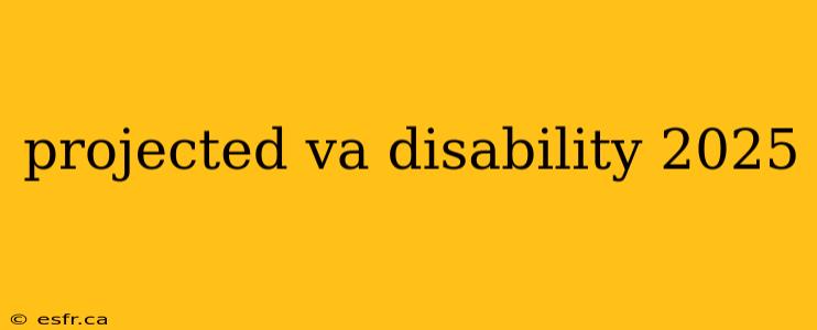 projected va disability 2025