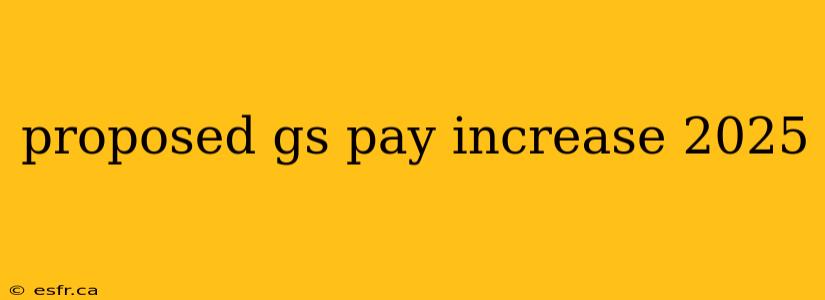 proposed gs pay increase 2025