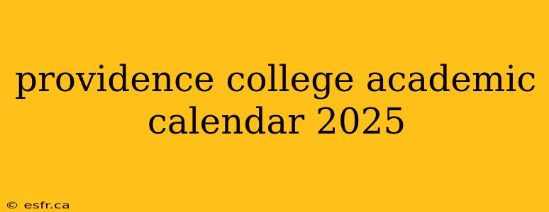 providence college academic calendar 2025