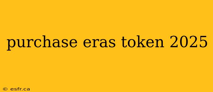 purchase eras token 2025