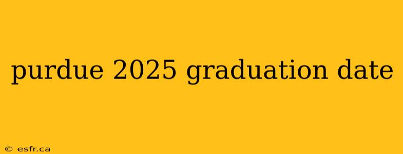 purdue 2025 graduation date