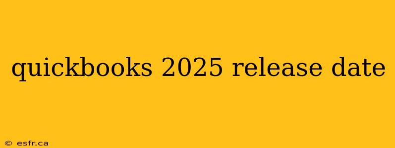 quickbooks 2025 release date