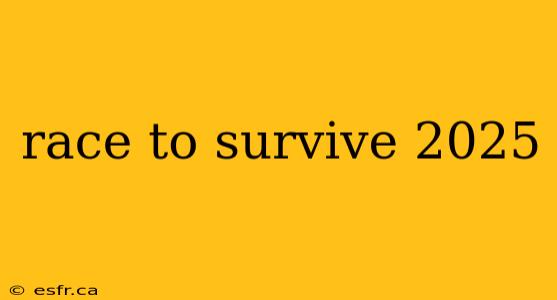 race to survive 2025