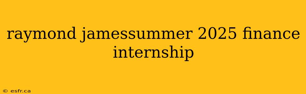 raymond jamessummer 2025 finance internship