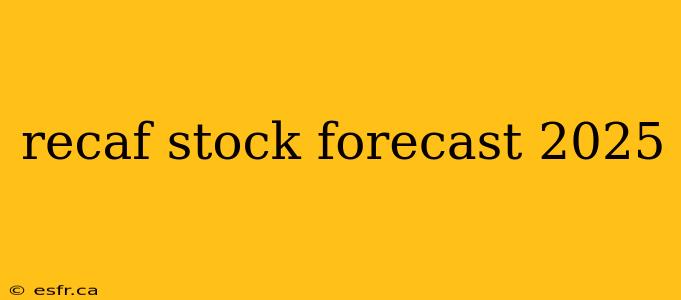 recaf stock forecast 2025