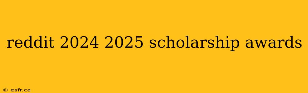 reddit 2024 2025 scholarship awards