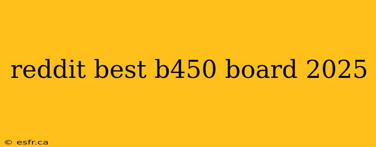 reddit best b450 board 2025