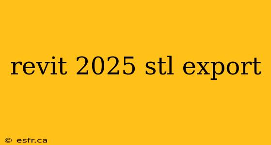 revit 2025 stl export