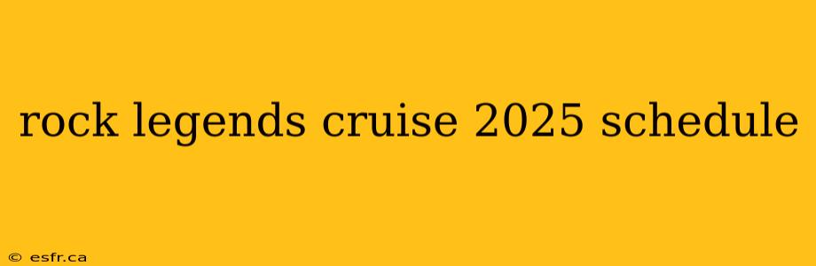 rock legends cruise 2025 schedule