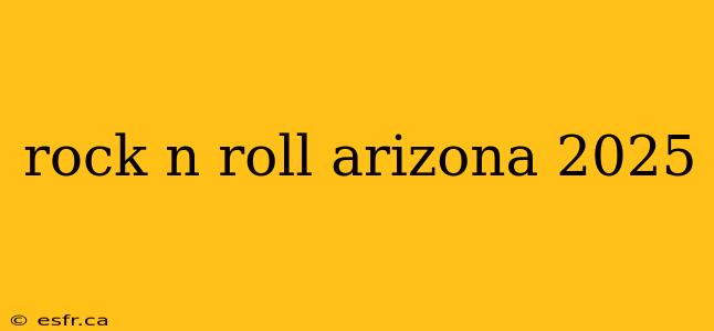 rock n roll arizona 2025