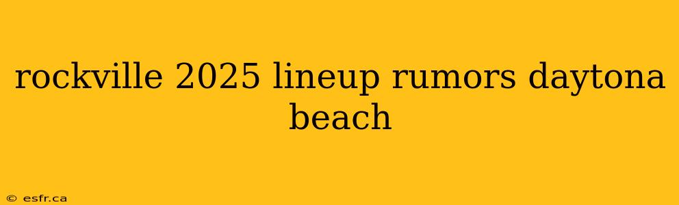 rockville 2025 lineup rumors daytona beach