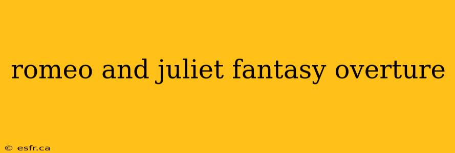 romeo and juliet fantasy overture