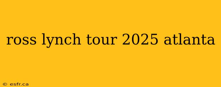 ross lynch tour 2025 atlanta