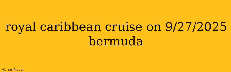 royal caribbean cruise on 9/27/2025 bermuda