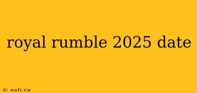 royal rumble 2025 date