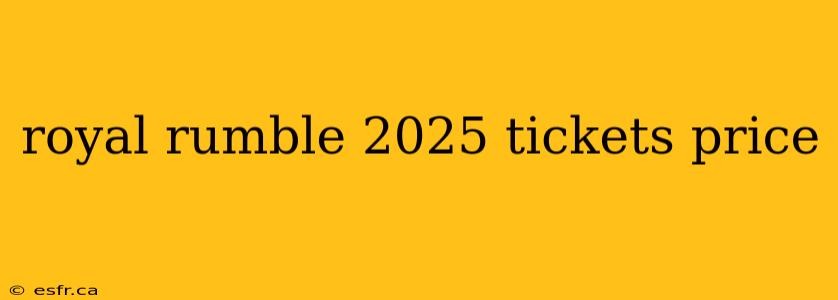 royal rumble 2025 tickets price