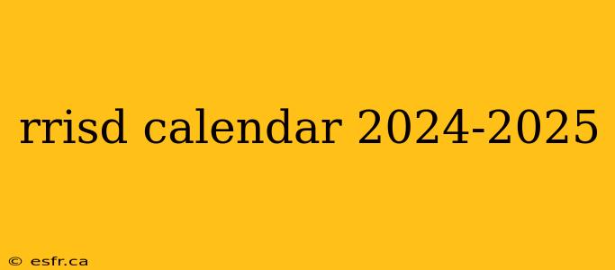 rrisd calendar 2024-2025