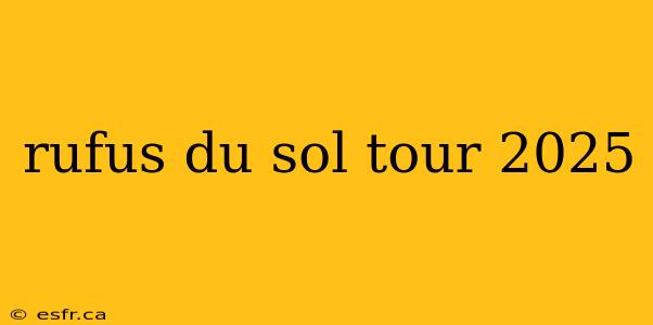 rufus du sol tour 2025