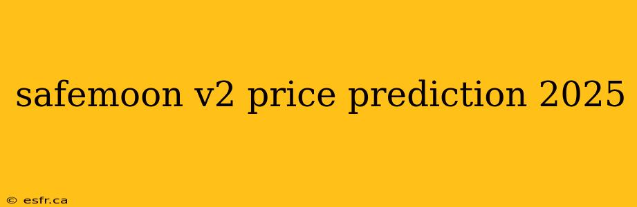 safemoon v2 price prediction 2025