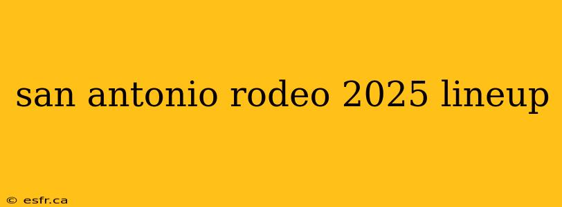 san antonio rodeo 2025 lineup