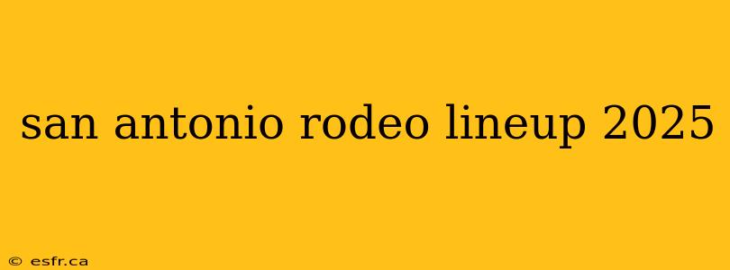 san antonio rodeo lineup 2025