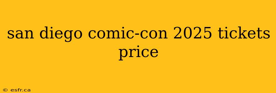 san diego comic-con 2025 tickets price