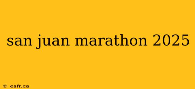 san juan marathon 2025