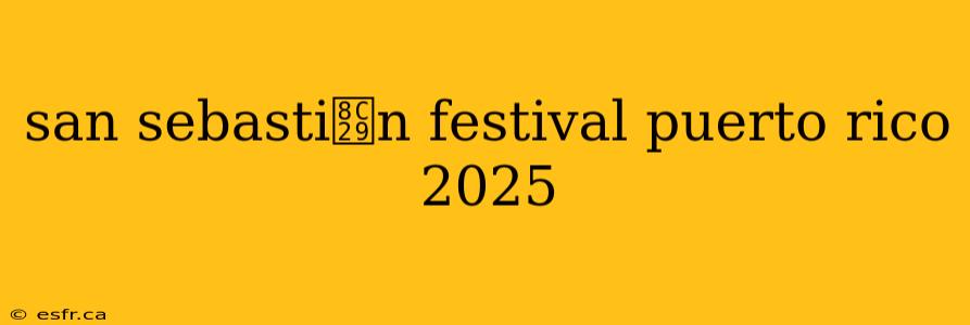 san sebasti谩n festival puerto rico 2025