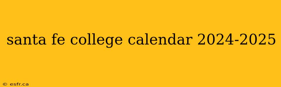 santa fe college calendar 2024-2025