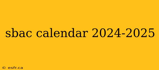 sbac calendar 2024-2025