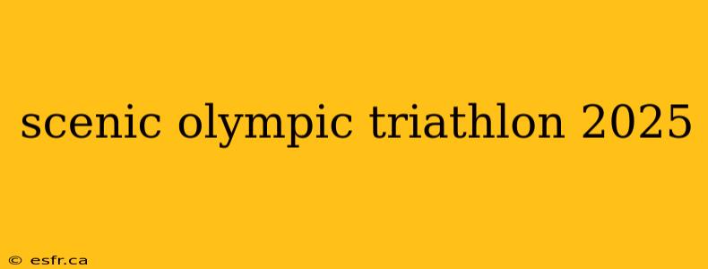 scenic olympic triathlon 2025