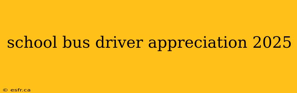 school bus driver appreciation 2025