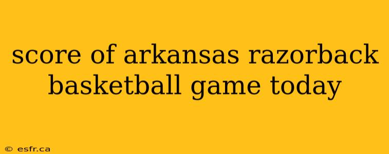 score of arkansas razorback basketball game today