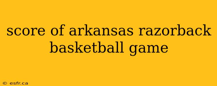 score of arkansas razorback basketball game