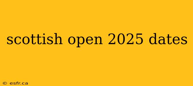 scottish open 2025 dates