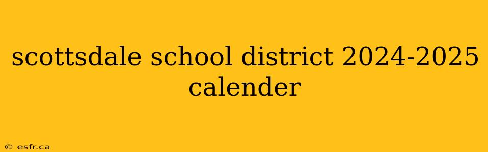 scottsdale school district 2024-2025 calender