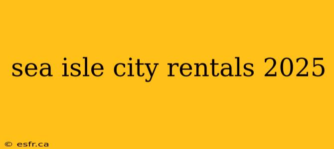 sea isle city rentals 2025