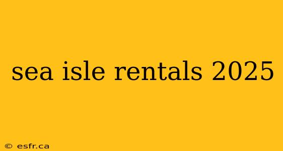 sea isle rentals 2025