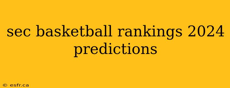 sec basketball rankings 2024 predictions