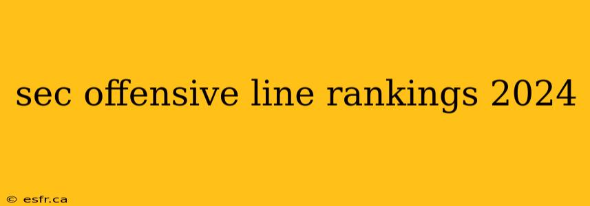 sec offensive line rankings 2024