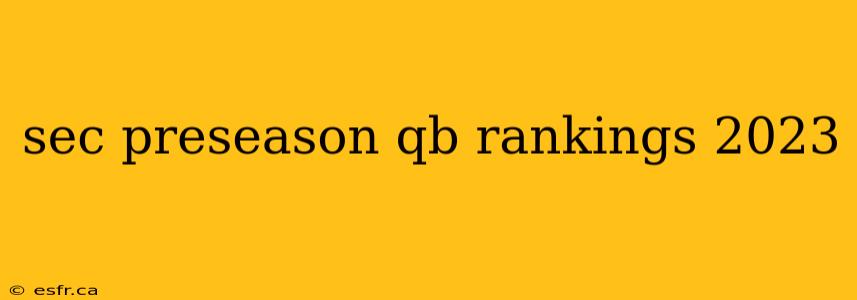 sec preseason qb rankings 2023