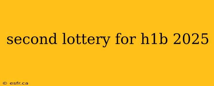 second lottery for h1b 2025