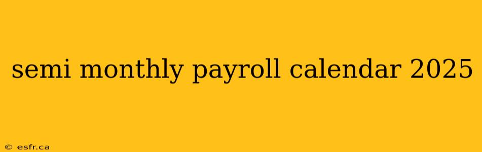 semi monthly payroll calendar 2025