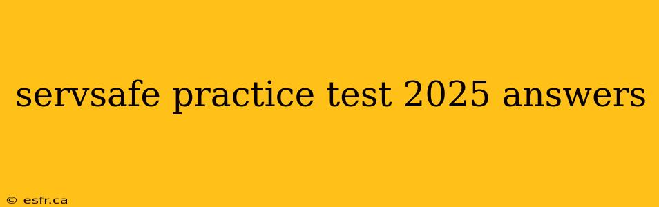 servsafe practice test 2025 answers