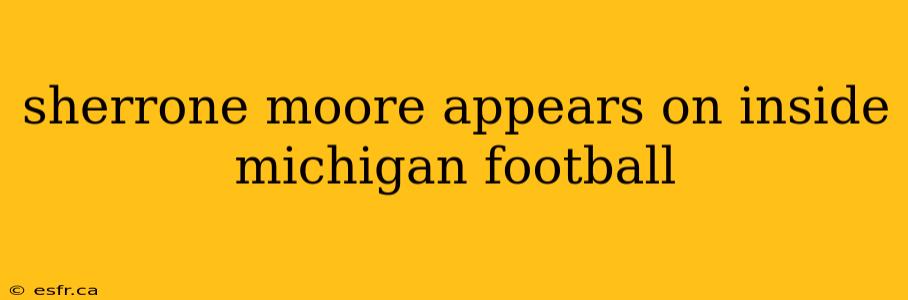 sherrone moore appears on inside michigan football