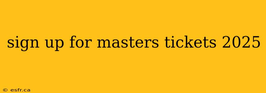 sign up for masters tickets 2025